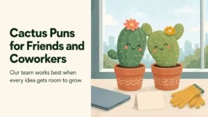 Cactus Puns for Friends and Coworkers
