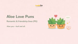 Aloe Love Puns (Romantic / Friendship) (PG)