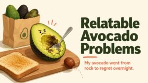 Relatable Avocado Problems