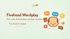 “Fivehead” & Big Forehead Wordplay Jokes
