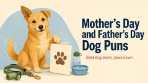 Mother’s Day and Father’s Day Dog Puns