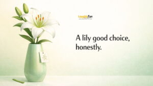 More All-Purpose Lily Puns