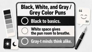 Black, White, and Gray / Grey Color Puns